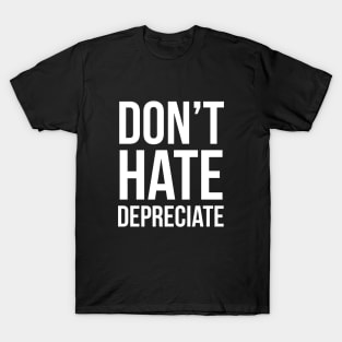 Don't Hate Depreciate T-Shirt